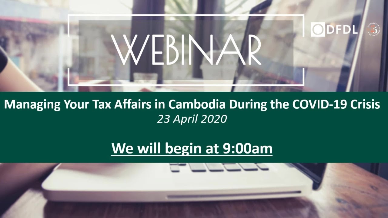 Managing Your Tax Affairs in Cambodia During the COVID 19 Crisis - DFDL Webinar Replay