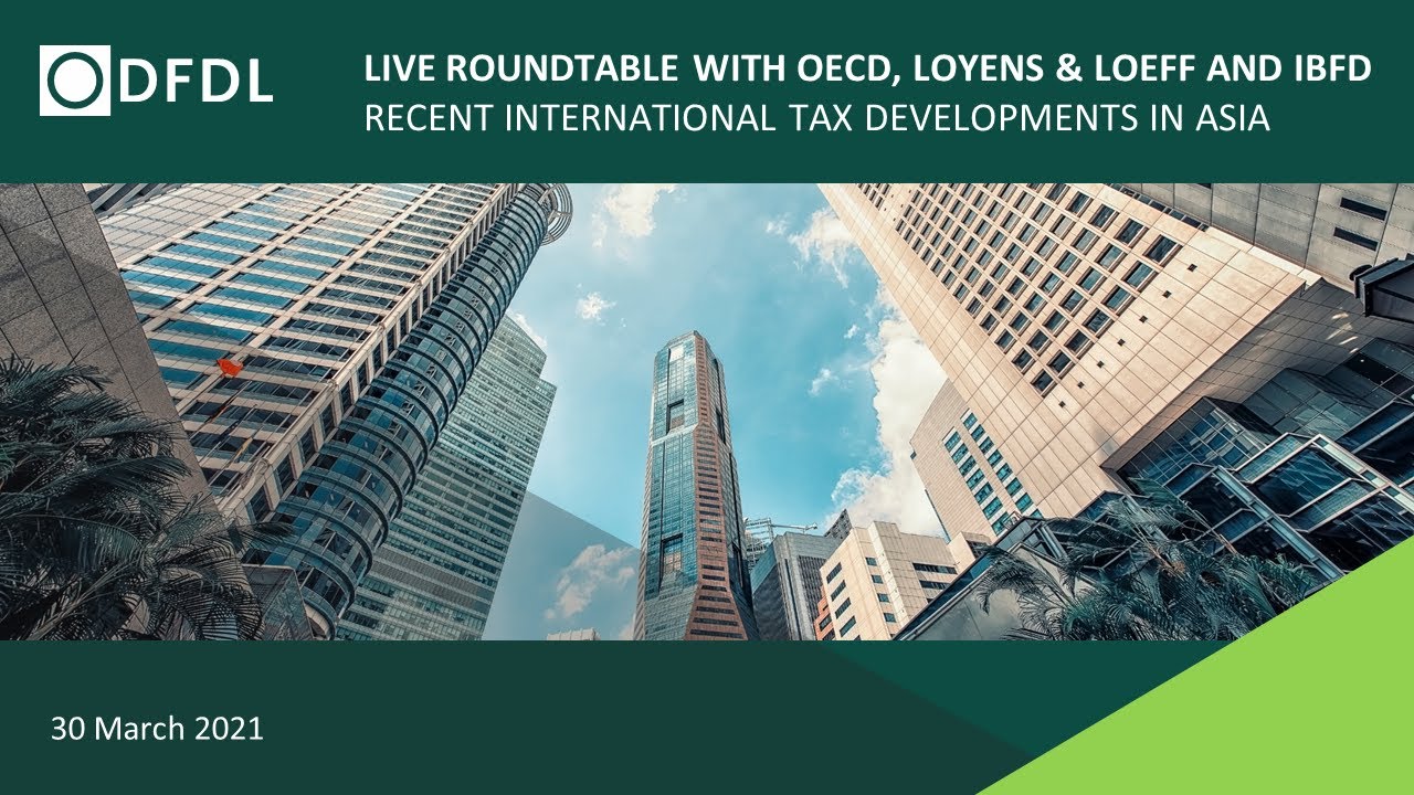 Recent International Tax Developments in Asia - Roundtable with OECD, Loyens & Loeff and IBFD