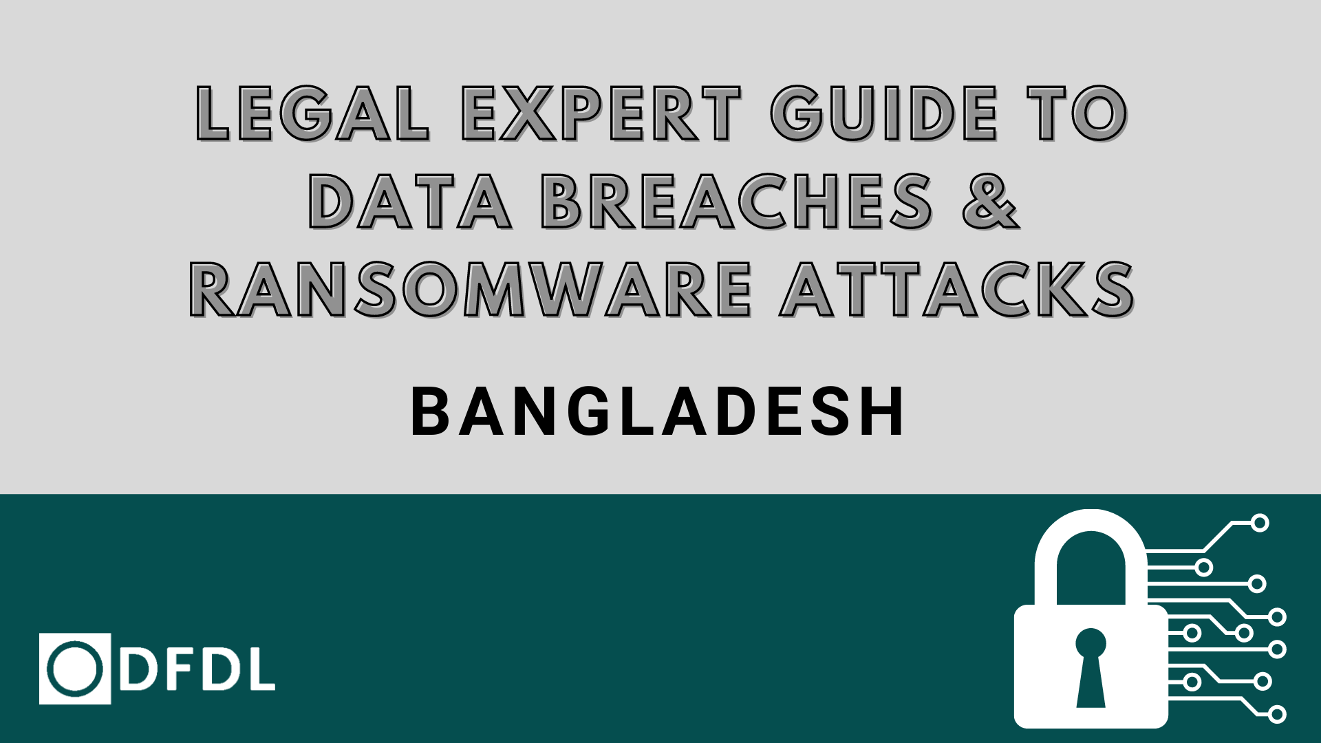 Legal Expert Guide to Data Breaches & Ransomware Attacks in Bangladesh